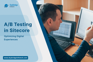 A/B Testing in Sitecore: Optimizing Digital Experiences with Skybridge