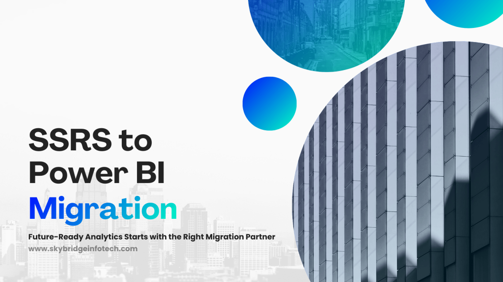How Skybridge Infotech Simplifies SSRS to Power BI Migration for Businesses - Skybridge Infotech