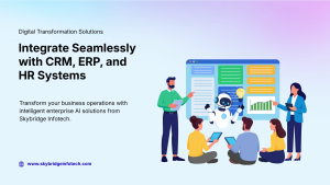 Enterprise AI Solutions Integrate Seamlessly with CRM, ERP, and HR Systems - Skybridge Infotech
