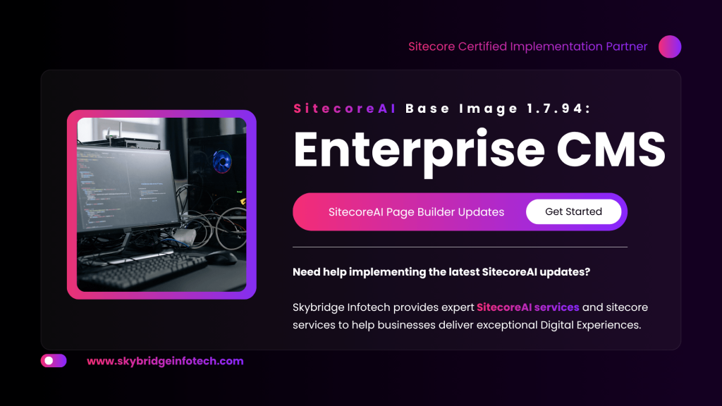 SitecoreAI Base Image 1.7.94 New Updates for Enterprise CMS Teams - Skybridge Infotech