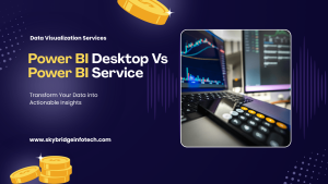 Understanding the Difference Between Power BI Desktop and Power BI Service - Skybridge Infotech