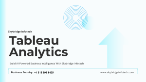 Custom AI-Powered Tableau Dashboard Development for Business Intelligence - Skybridge Infotech