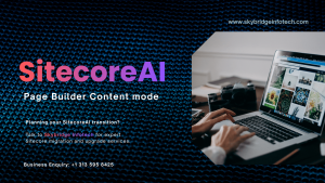 SitecoreAI Explorer Deprecation: Move to Page Builder Content Mode | Skybridge Infotech