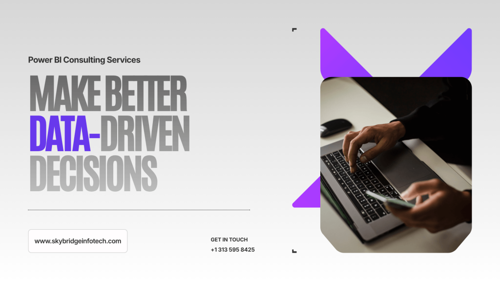 How Power BI Consulting Helps Businesses Make Better Data-Driven Decisions