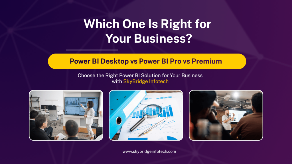 Power BI Desktop vs Power BI Pro vs Premium Which One Is Right for Your Business - Skybridge Infotech
