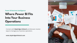 Where Power BI Fits Into Your Business Operations | Skybridge Infotech